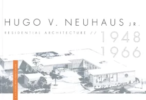 "Hugo V. Neuhaus, Jr. Residential Architecture 1948 - 1966"